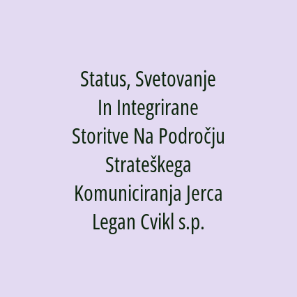 Status, Svetovanje In Integrirane Storitve Na Področju Strateškega Komuniciranja Jerca Legan Cvikl s.p.