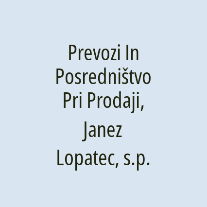 Prevozi In Posredništvo Pri Prodaji, Janez Lopatec, s.p.