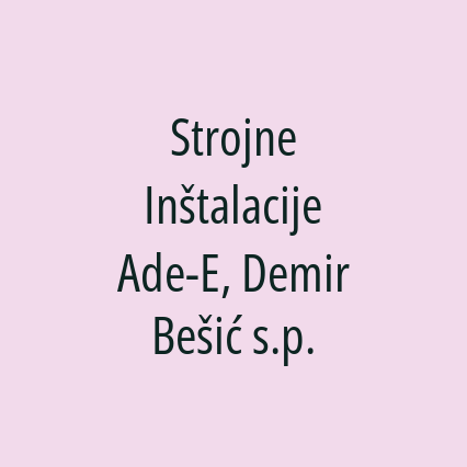 Strojne Inštalacije Ade-E, Demir Bešić s.p.