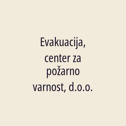 Evakuacija, center za požarno varnost, d.o.o.