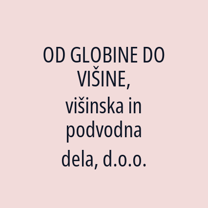 OD GLOBINE DO VIŠINE, višinska in podvodna dela, d.o.o.