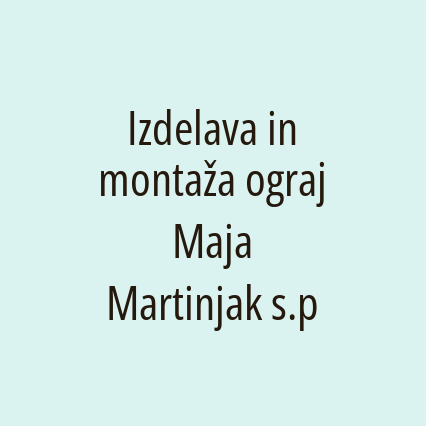 Izdelava in montaža ograj Maja Martinjak s.p