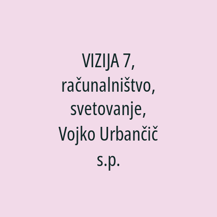 VIZIJA 7, računalništvo, svetovanje, Vojko Urbančič s.p.