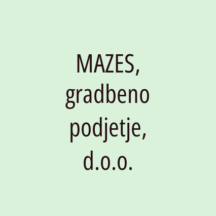 MAZES, gradbeno podjetje, d.o.o.