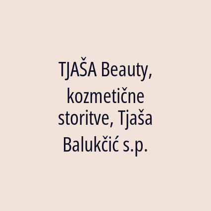 TJAŠA Beauty, kozmetične storitve, Tjaša Balukčić s.p.