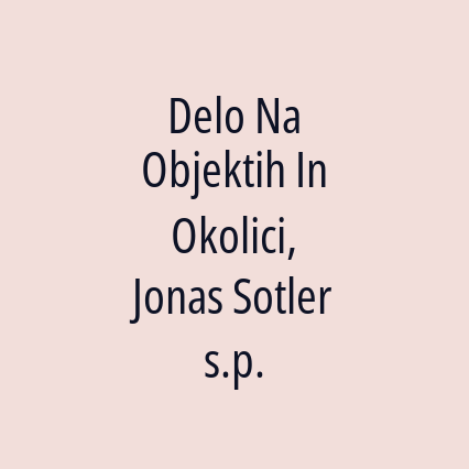 Delo Na Objektih In Okolici, Jonas Sotler s.p.