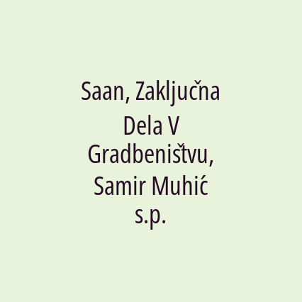 Saan, Zaključna Dela V Gradbeništvu, Samir Muhić s.p.