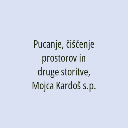 Pucanje, čiščenje prostorov in druge storitve, Mojca Kardoš s.p.