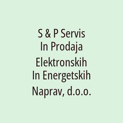 S & P Servis In Prodaja Elektronskih In Energetskih Naprav, d.o.o.