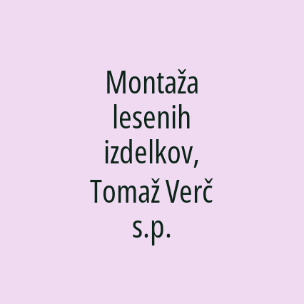 Montaža lesenih izdelkov, Tomaž Verč s.p.