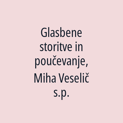 Glasbene storitve in poučevanje, Miha Veselič s.p.