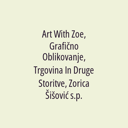 Art With Zoe, Grafično Oblikovanje, Trgovina In Druge Storitve, Zorica Šišović s.p.