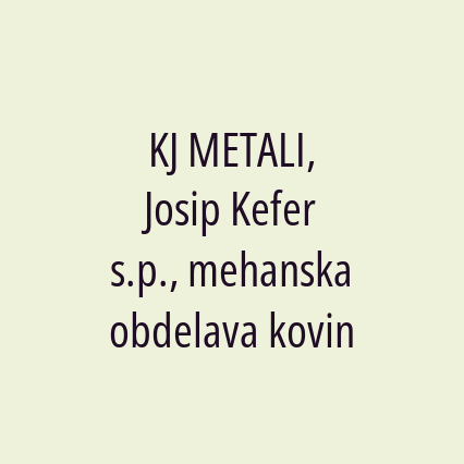 KJ METALI, Josip Kefer s.p., mehanska obdelava kovin