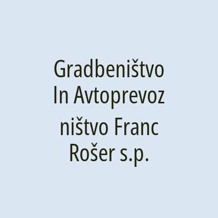 Gradbeništvo In Avtoprevozništvo Franc Rošer s.p.