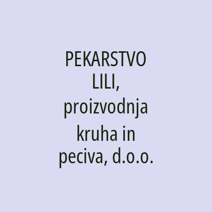 PEKARSTVO LILI, proizvodnja kruha in peciva, d.o.o.