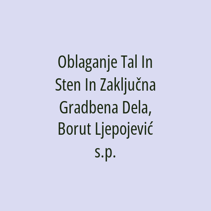 Oblaganje Tal In Sten In Zaključna Gradbena Dela, Borut Ljepojević s.p.