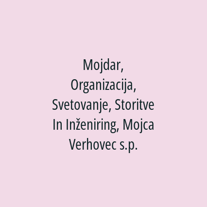 Mojdar, Organizacija, Svetovanje, Storitve In Inženiring, Mojca Verhovec s.p.