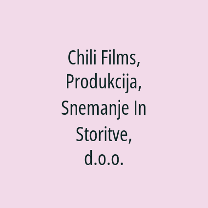 Chili Films, Produkcija, Snemanje In Storitve, d.o.o.