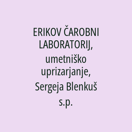 ERIKOV ČAROBNI LABORATORIJ, umetniško uprizarjanje, Sergeja Blenkuš s.p.