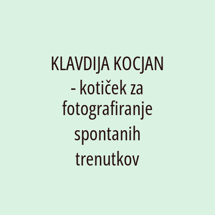 KLAVDIJA KOCJAN - kotiček za fotografiranje spontanih trenutkov