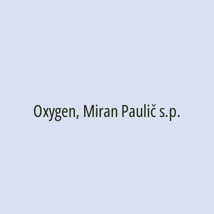 Oxygen, Miran Paulič s.p.