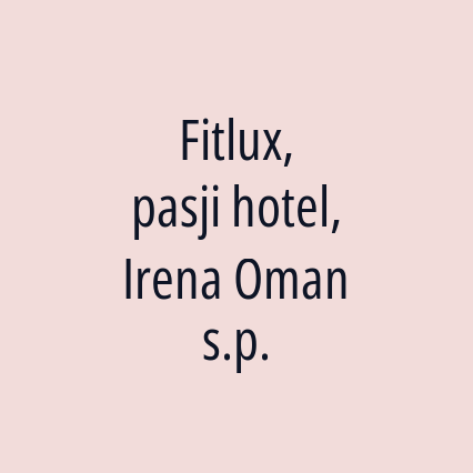 Fitlux, pasji hotel, Irena Oman s.p.