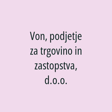 Von, podjetje za trgovino in zastopstva, d.o.o.