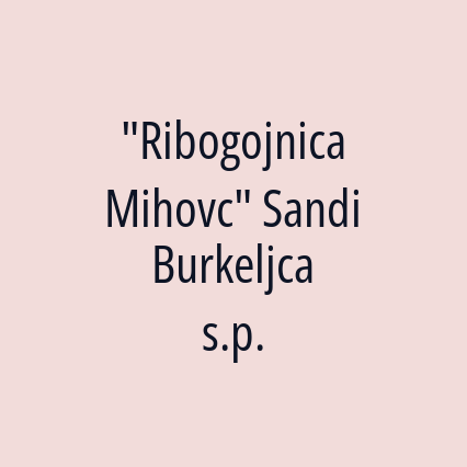 "Ribogojnica Mihovc" Sandi Burkeljca s.p.