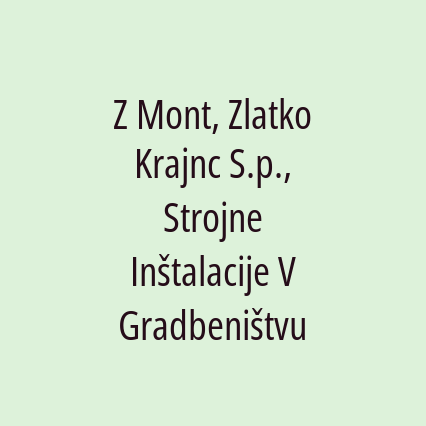 Z Mont, Zlatko Krajnc S.p., Strojne Inštalacije V Gradbeništvu