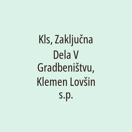 Kls, Zaključna Dela V Gradbeništvu, Klemen Lovšin s.p.