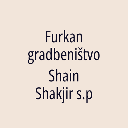 Furkan gradbeništvo Shain Shakjir s.p