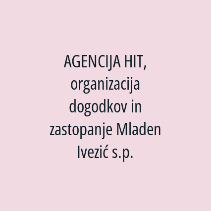 AGENCIJA HIT, organizacija dogodkov in zastopanje Mladen Ivezić s.p.