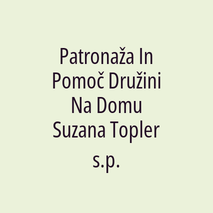 Patronaža In Pomoč Družini Na Domu Suzana Topler s.p.