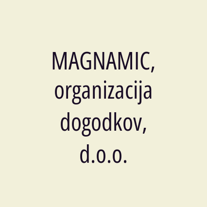 MAGNAMIC, organizacija dogodkov, d.o.o.