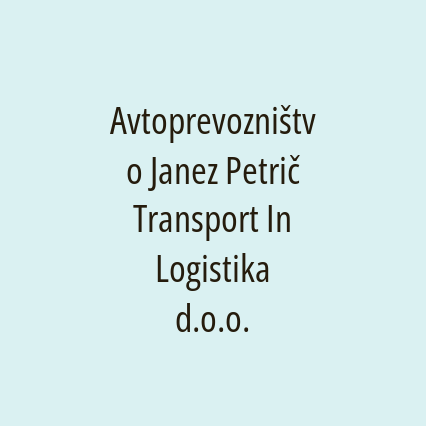 Avtoprevozništvo Janez Petrič Transport In Logistika d.o.o.