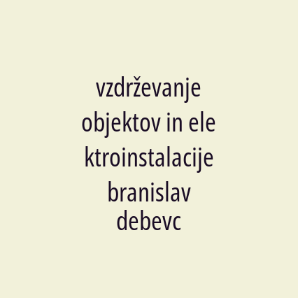 vzdrževanje objektov in elektroinstalacije branislav debevc