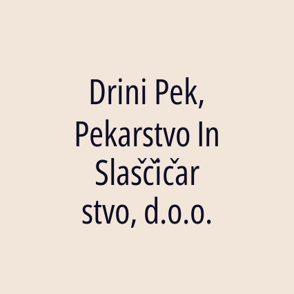 Drini Pek, Pekarstvo In Slaščičarstvo, d.o.o.