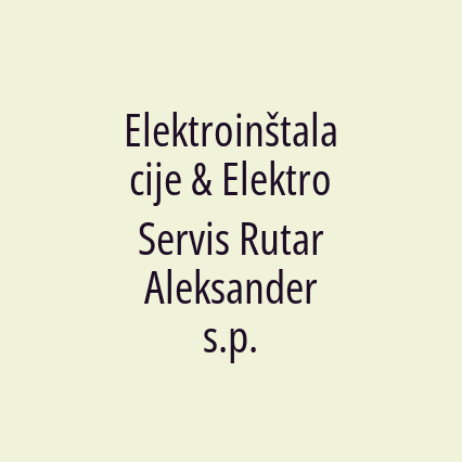 Elektroinštalacije & Elektro Servis Rutar Aleksander s.p.