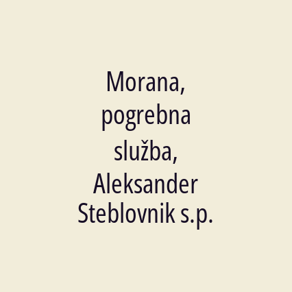 Morana, pogrebna služba, Aleksander Steblovnik s.p.