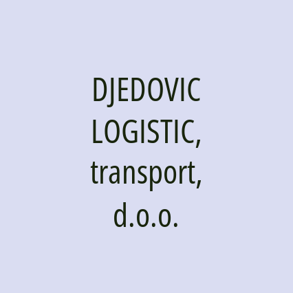 DJEDOVIC LOGISTIC, transport, d.o.o.