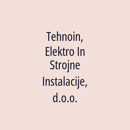 Tehnoin, Elektro In Strojne Instalacije, d.o.o.