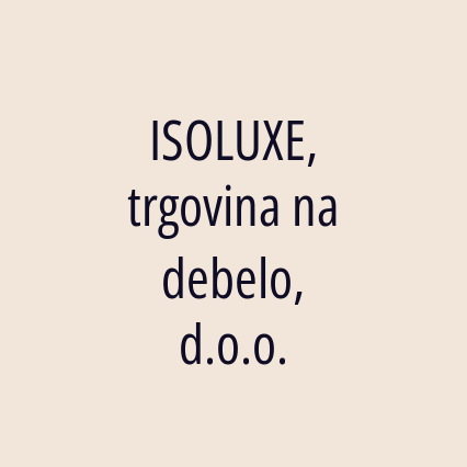 ISOLUXE, trgovina na debelo, d.o.o.