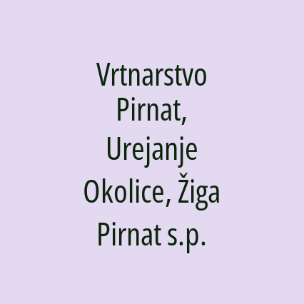 Vrtnarstvo Pirnat, Urejanje Okolice, Žiga Pirnat s.p.