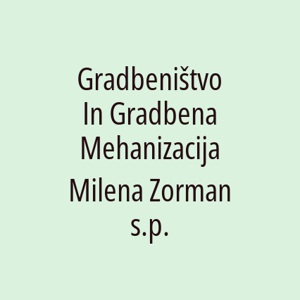 Gradbeništvo In Gradbena Mehanizacija Milena Zorman s.p.