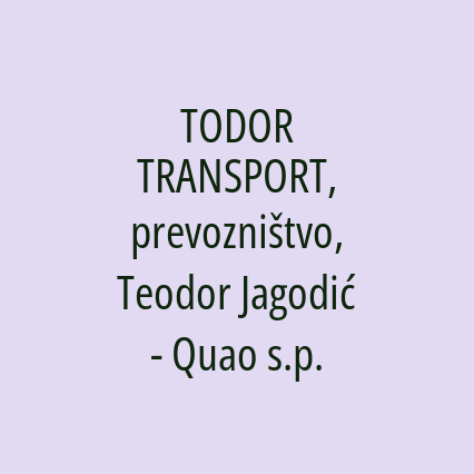 TODOR TRANSPORT, prevozništvo, Teodor Jagodić - Quao s.p.