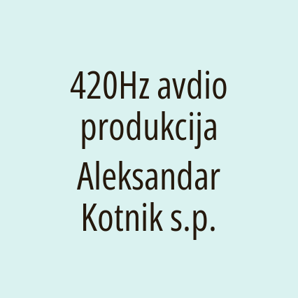 420Hz avdio produkcija Aleksandar Kotnik s.p.