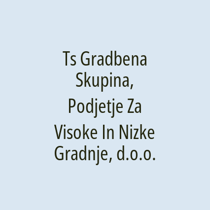 Ts Gradbena Skupina, Podjetje Za Visoke In Nizke Gradnje, d.o.o.