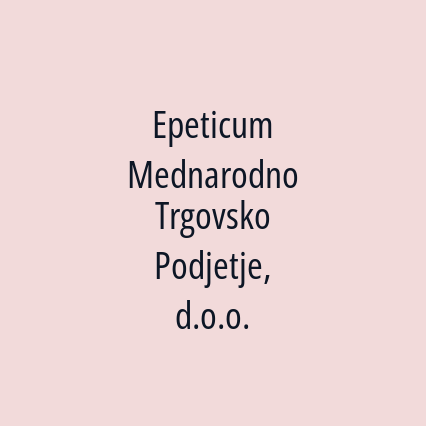 Epeticum Mednarodno Trgovsko Podjetje, d.o.o.