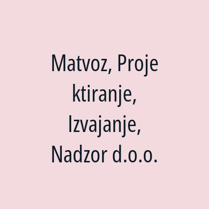 Matvoz, Projektiranje, Izvajanje, Nadzor d.o.o.