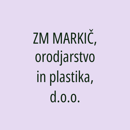 ZM MARKIČ, orodjarstvo in plastika, d.o.o.